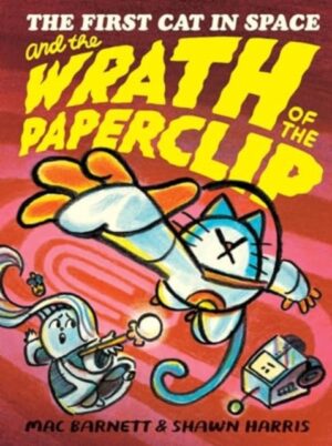 The First Cat in Space and the Wrath of the Paperclip : A Graphic Novel