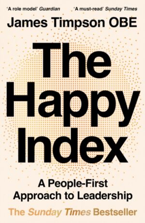 The Happy Index : A People-First Approach to Leadership