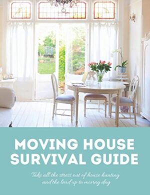Moving House Survival Guide : 8.5x11 in Book of House Hunting Checklists and Info to Make Moving a Breeze : 1
