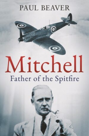 Mitchell : Father of the Spitfire