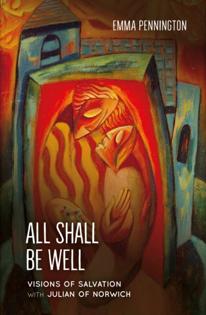 All Shall Be Well : Visions of salvation with Julian of Norwich