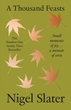 A Thousand Feasts : Small Moments of Joy … a Memoir of Sorts