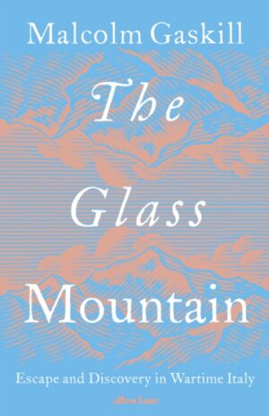 The Glass Mountain : Escape and Discovery in Wartime Italy