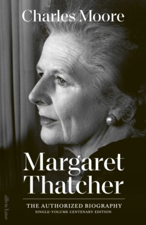 Margaret Thatcher : The Authorized Biography: Single-volume Centenary Edition