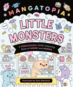 Mangatopia Little Monsters : A Ferociously Cute Colouring Book of Anime and Manga