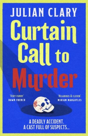 Curtain Call to Murder : The brand-new, laugh-out-loud murder mystery series from national treasure Julian Clary