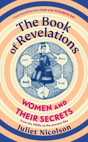 The Book of Revelations : Women and Their Secrets From the 1950s to the Present Day