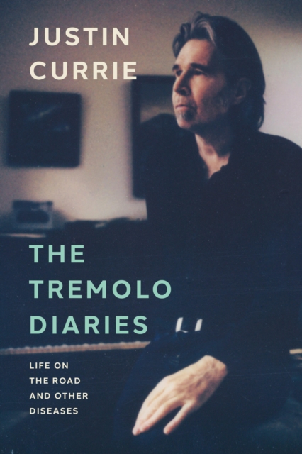 The Tremolo Diaries : Life on the Road and Other Diseases: SUNDAY TIMES BESTSELLER