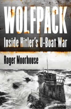 Wolfpack : Inside Hitler’s U-Boat War