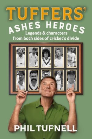 Tuffers' Ashes Heroes : Legends and Characters from Both Sides of Cricket's Divide