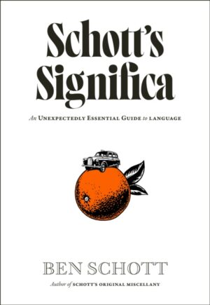 Schott’s Significa : An Unexpectedly Essential Guide to Language