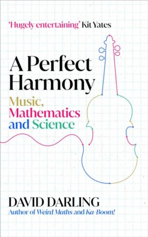 A Perfect Harmony : Music, Mathematics and Science