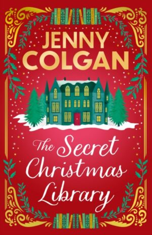 The Secret Christmas Library : The brand-new totally cosy and uplifting festive novel from the Sunday Times bestselling author