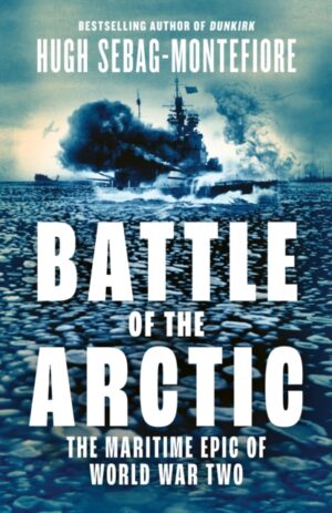 Battle of the Arctic : The Maritime Epic of World War Two