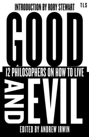 Good and Evil : 12 Philosophers on How to Live