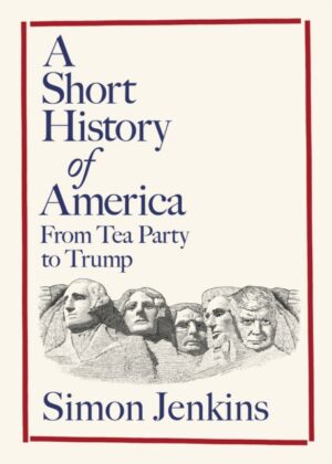 A Short History of America : From Tea Party to Trump