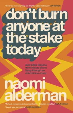 Don’t Burn Anyone at the Stake Today : (and other lessons from history about living through an information crisis)