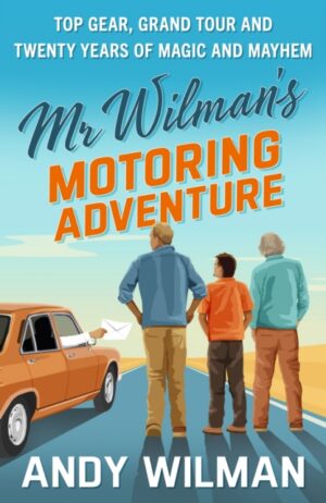 Mr Wilman’s Motoring Adventure : Top Gear, Grand Tour, Clarkson and Me