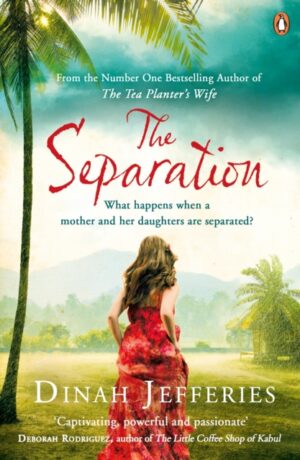 The Separation : Discover the perfect escapist read from the No.1 Sunday Times bestselling author of The Tea Planter’s Wife