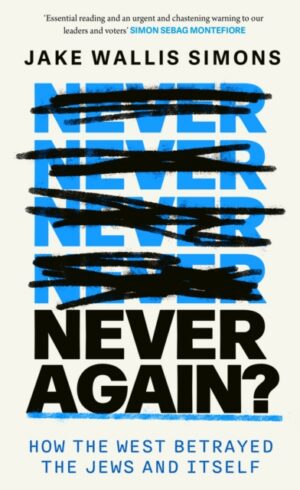 Never Again : How the West Betrayed the Jews and Itself