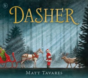 Dasher : The New York Times bestseller and new Christmas Classic about Santa's first reindeer, for ages 3, 4, 5, 6, 7