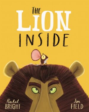 The Lion Inside : From The World of Rachel Bright & Jim Field