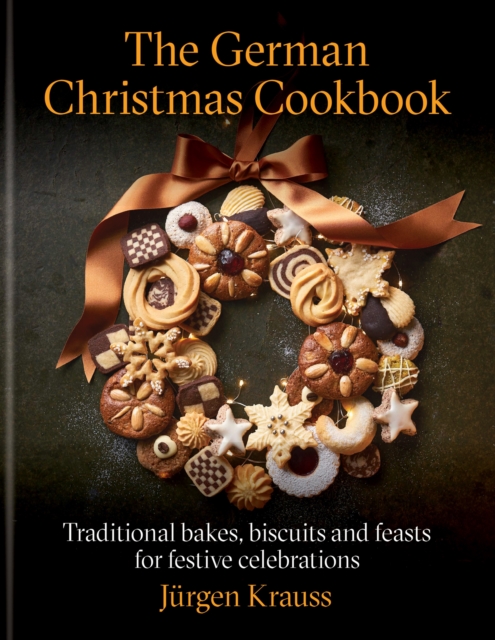 The German Christmas Cookbook : Traditional cakes, biscuits, breads and more for a festive celebration