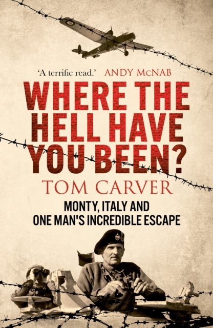 Where The Hell Have You Been? : Monty, Italy and One Man's Incredible Escape