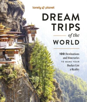 Lonely Planet Dream Trips of the World : 100 Destinations & Itineraries | Detailed Maps & Insider Tips | 2 Day to 3 Week Trips | Bucket List Travel