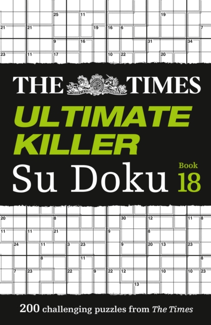 The Times Ultimate Killer Su Doku Book 18 : 200 of the Deadliest Su Doku Puzzles