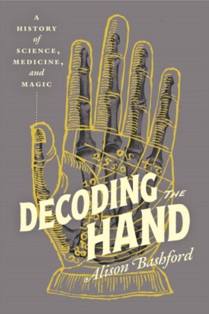 Decoding the Hand : A History of Science, Medicine, and Magic