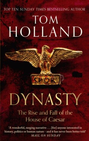 Dynasty : The Rise and Fall of the House of Caesar
