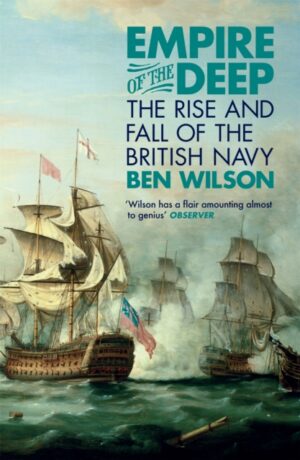 Empire of the Deep : The Rise and Fall of the British Navy