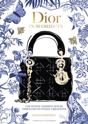 Dior in 50 Objects : The iconic fashion house through its finest creations
