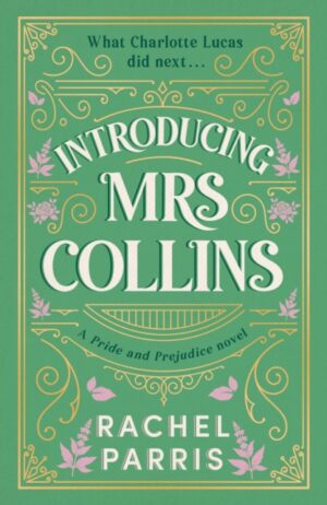 Introducing Mrs Collins : A Pride and Prejudice sequel telling the story of what Charlotte Lucas did next....
