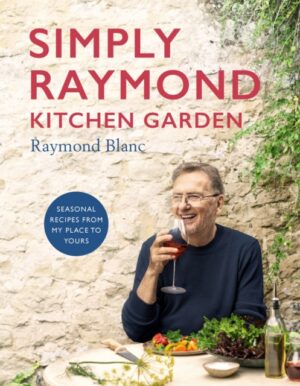 Simply Raymond Kitchen Garden : Seasonal recipes from my place to yours *The Brand New Cookbook, including recipes as seen on TV*