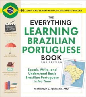The Everything Learning Brazilian Portuguese Book, 2nd Edition : Speak, Write, and Understand Basic Brazilian Portuguese in No Time