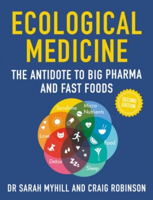 Ecological Medicine Second Edition : The Antidote to Big Pharma and Fast Food