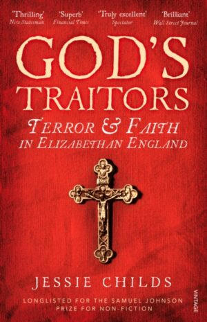 God’s Traitors : Terror and Faith in Elizabethan England