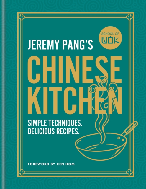 School of Wok: Jeremy Pang's Chinese Kitchen : Simple techniques and recipes to enjoy delicious Chinese food at home