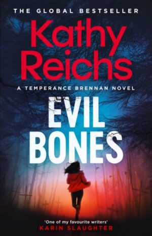 Evil Bones : A chilling forensic crime thriller that will get under your skin and stay there, from #1 New York Times bestselling author Kathy Reichs