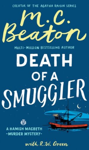 Hamish Macbeth: Death of a Smuggler : The unputdownable new cosy mystery set in the Scottish Highlands