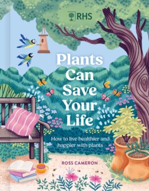RHS Plants Can Save Your Life : How to live healthier and happier with plants