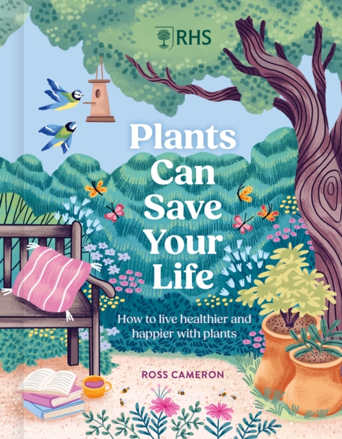 RHS Plants Can Save Your Life : How to live healthier and happier with plants