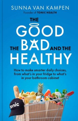 The Good, the Bad and the Healthy : How to make smarter daily choices
