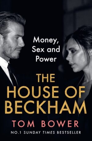 The House of Beckham : Money, Sex and Power