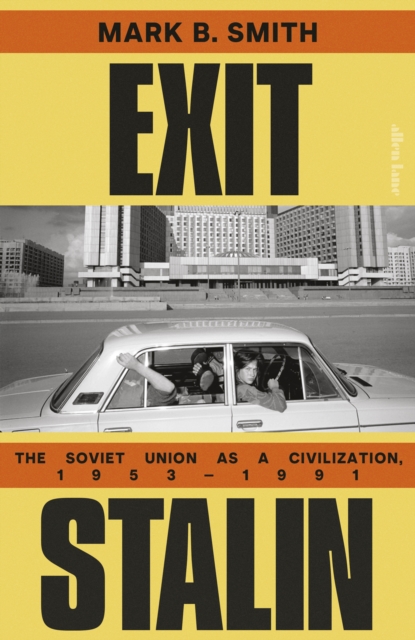 Exit Stalin : The Soviet Union as a Civilization, 1953-1991