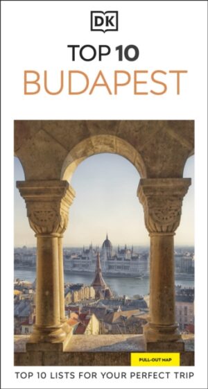 DK Top 10 Budapest : Top 10 lists for your perfect trip, plus an all-weather folded map