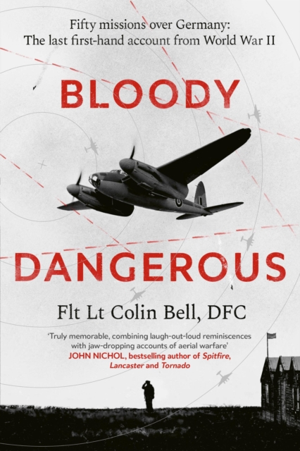 Bloody Dangerous : Fifty missions over Germany: The last first-hand account from WW2