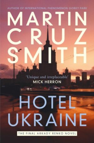 Hotel Ukraine : The final Arkady Renko novel, from one of the undisputed masters of the political thriller
